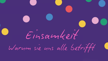 Lila Hintergrund mit bunten Punkten, darauf in pink der Schriftzug "Einsamkeit - Warum sie uns alle betrifft"